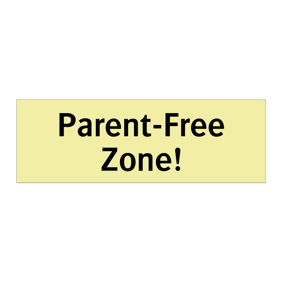 Parent-Free Zone!
