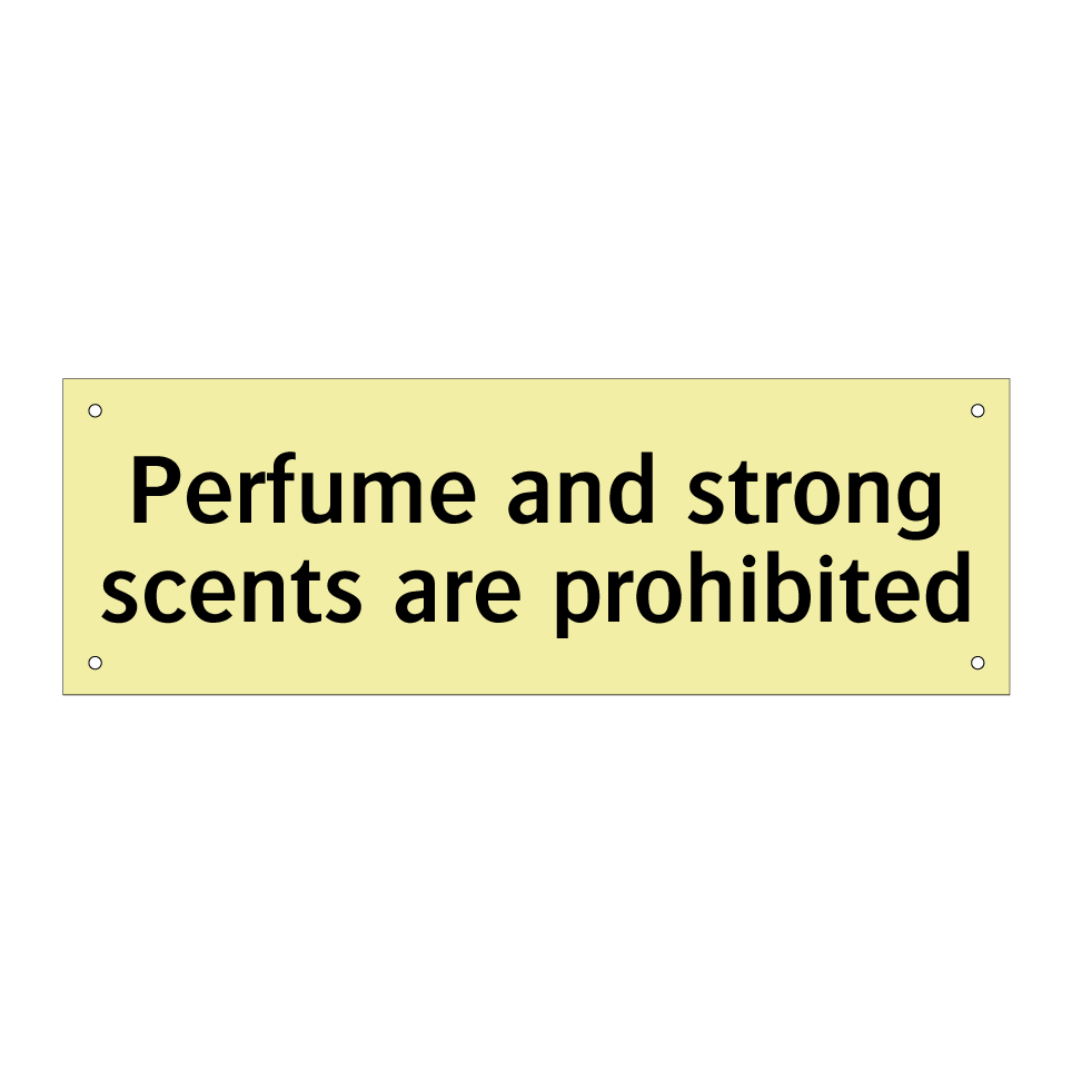 Perfume and strong scents are prohibited