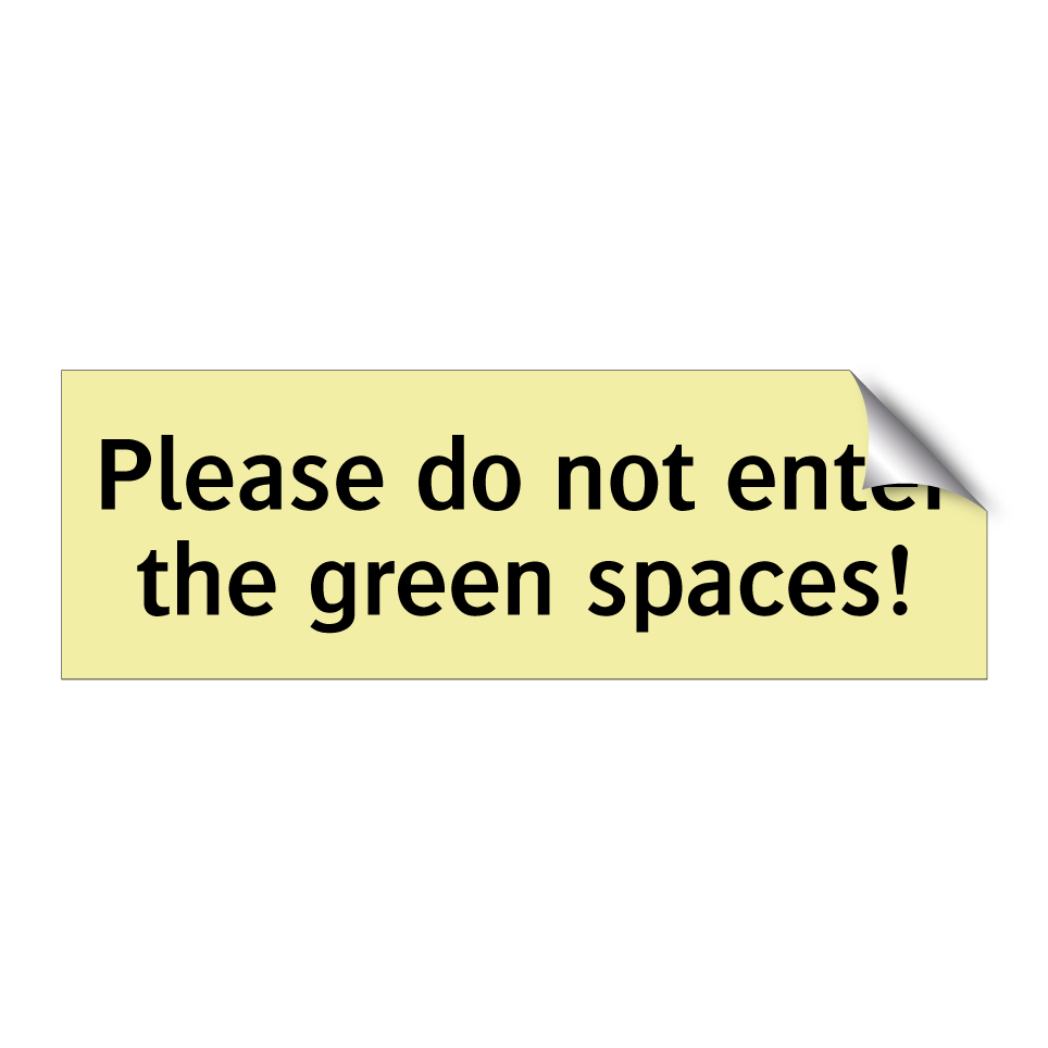 Please do not enter the green spaces!