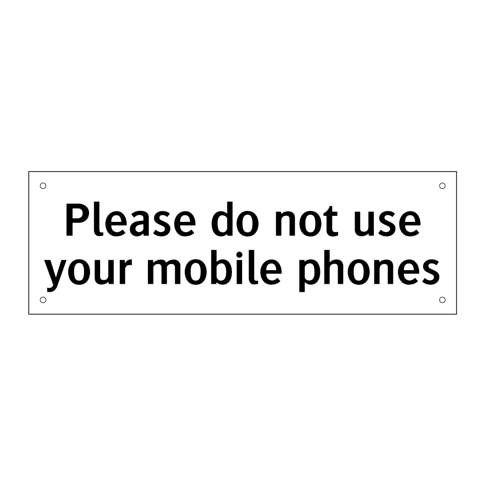 Please do not use your mobile phones