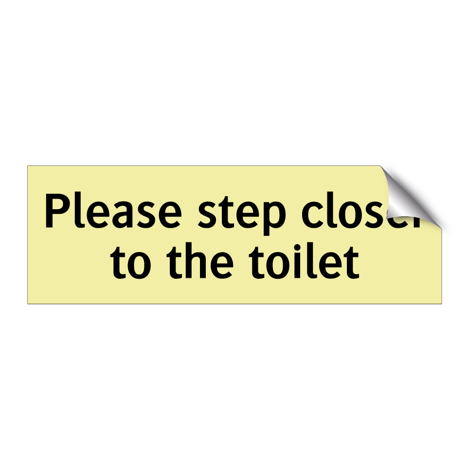 Please step closer to the toilet