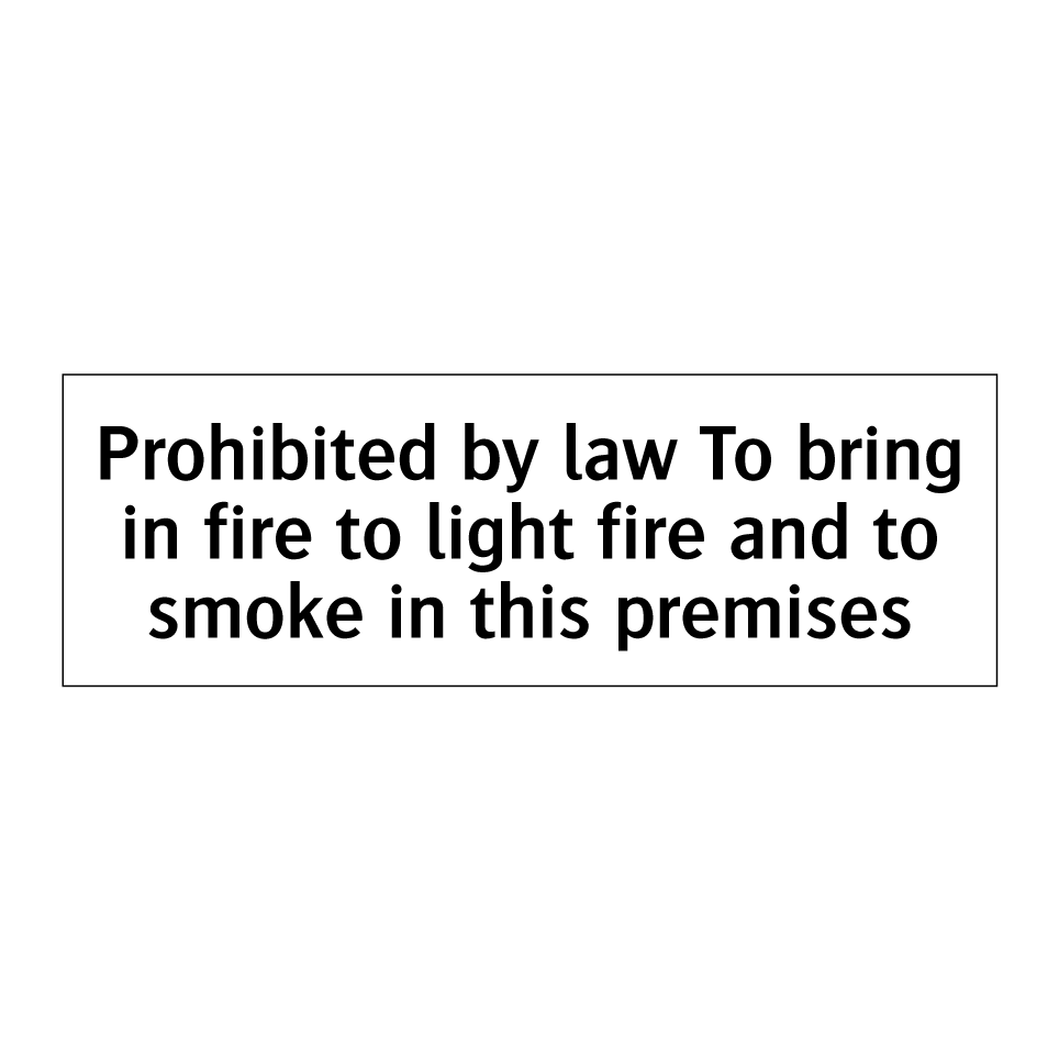 Prohibited by law To bring in fire to light fire and to smoke in this premises