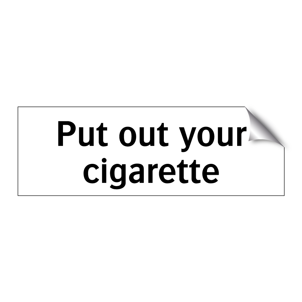 Put out your cigarette