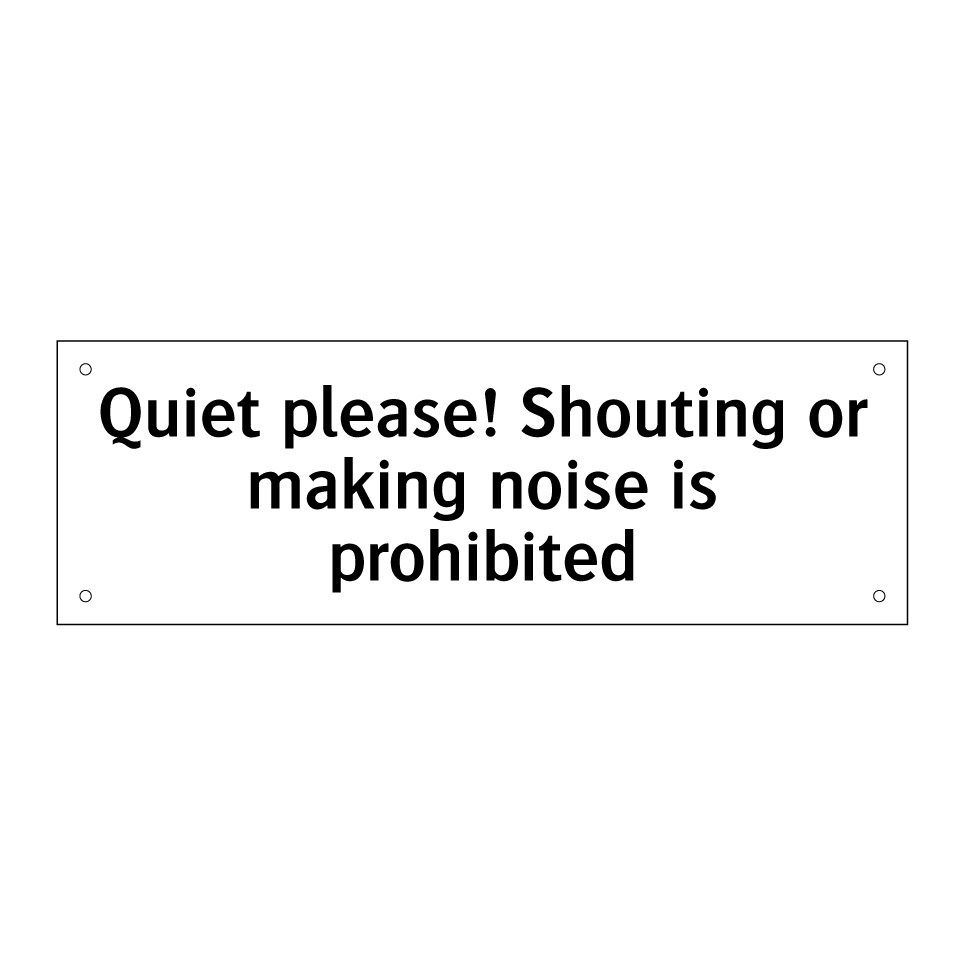 Quiet please! Shouting or making noise is prohibited