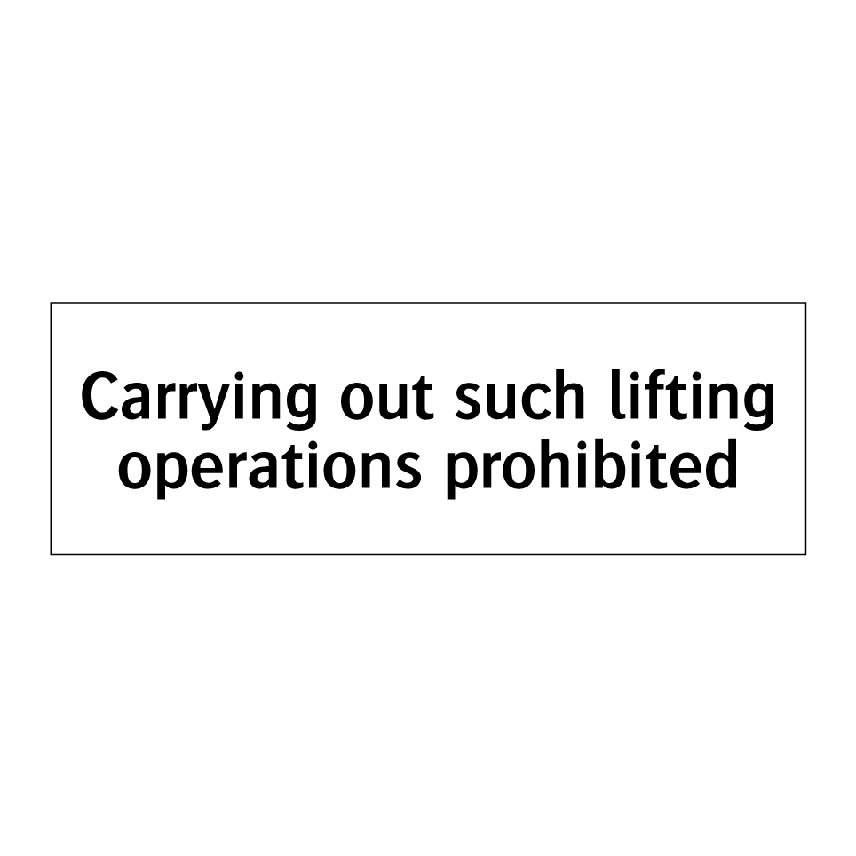 Carrying out such lifting operations prohibited