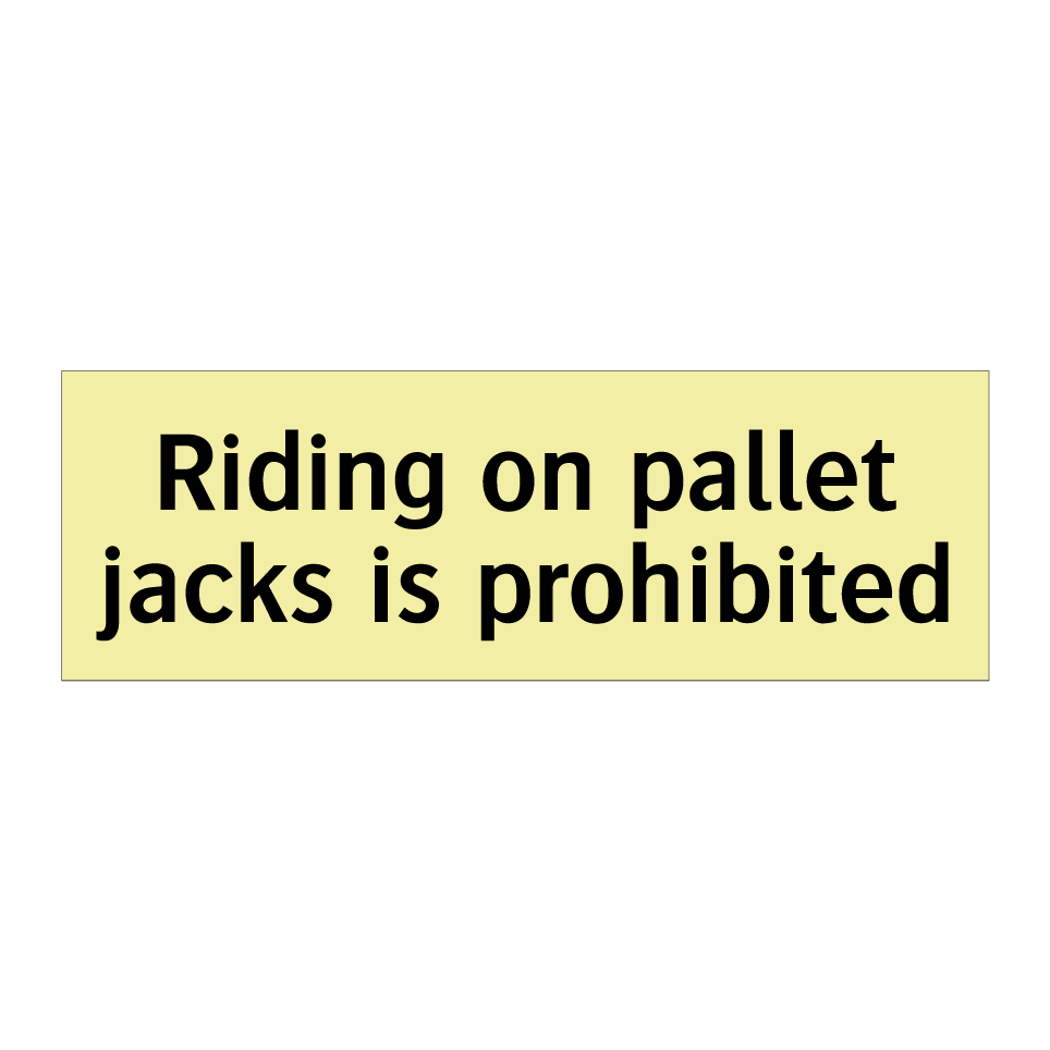 Riding on pallet jacks is prohibited