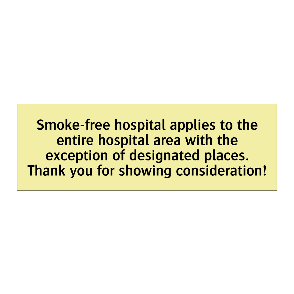 Smoke-free hospital applies to the entire hospital area with the exception of designated places. Thank you for showing consideration!