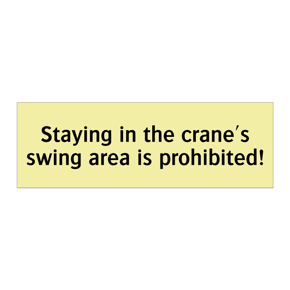 Staying in the crane's swing area is prohibited!