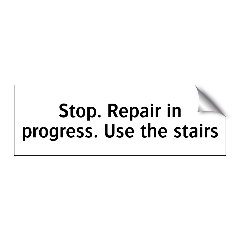 Stop. Repair in progress. Use the stairs