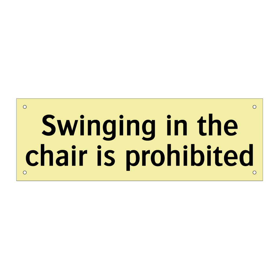Swinging in the chair is prohibited