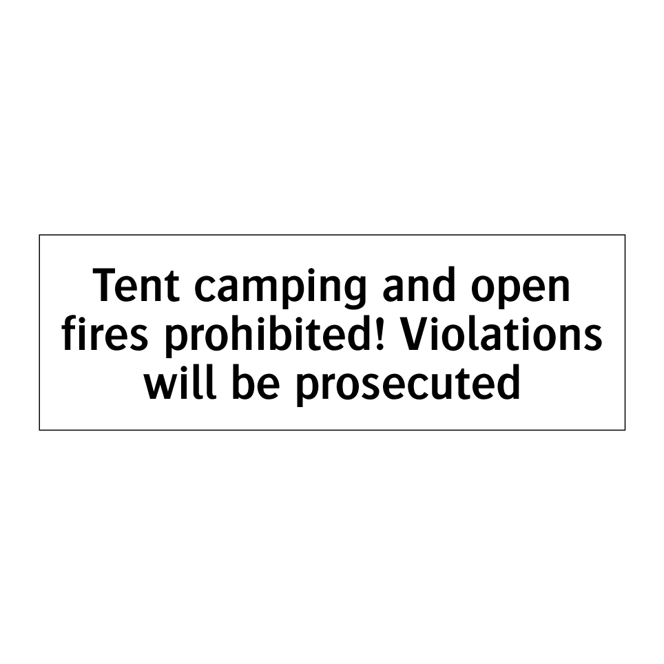 Tent camping and open fires prohibited! Violations will be prosecuted