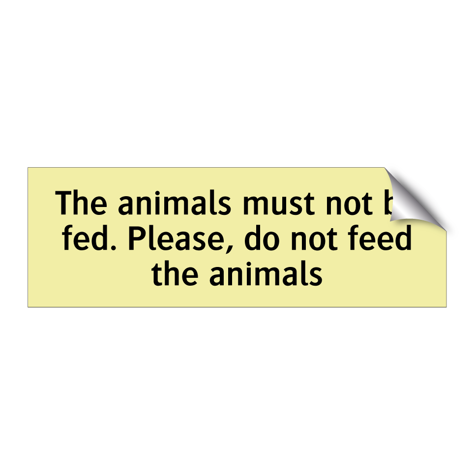 The animals must not be fed. Please, do not feed the animals