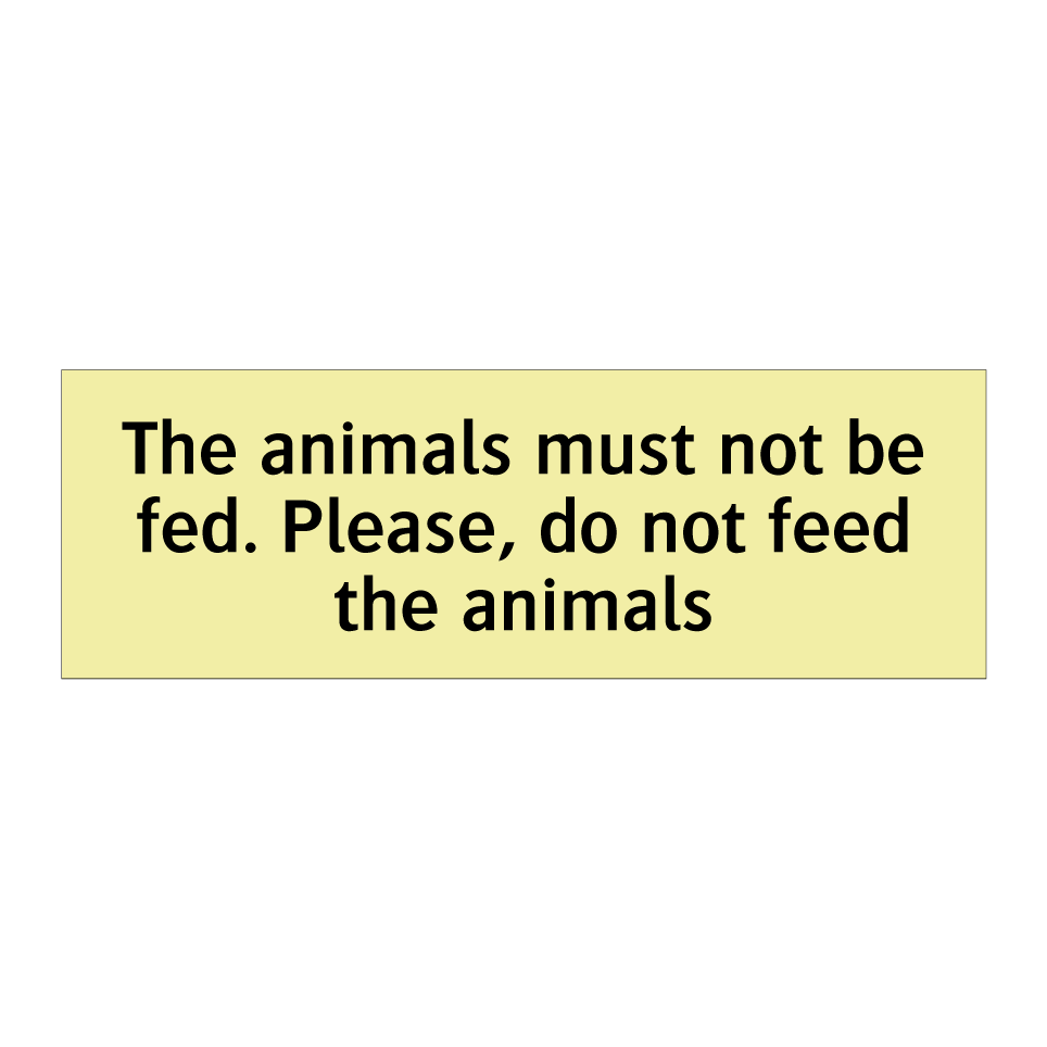 The animals must not be fed. Please, do not feed the animals