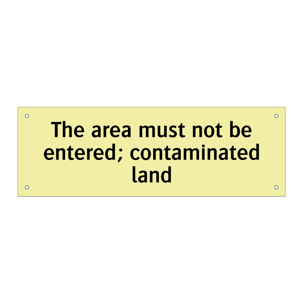 The area must not be entered; contaminated land