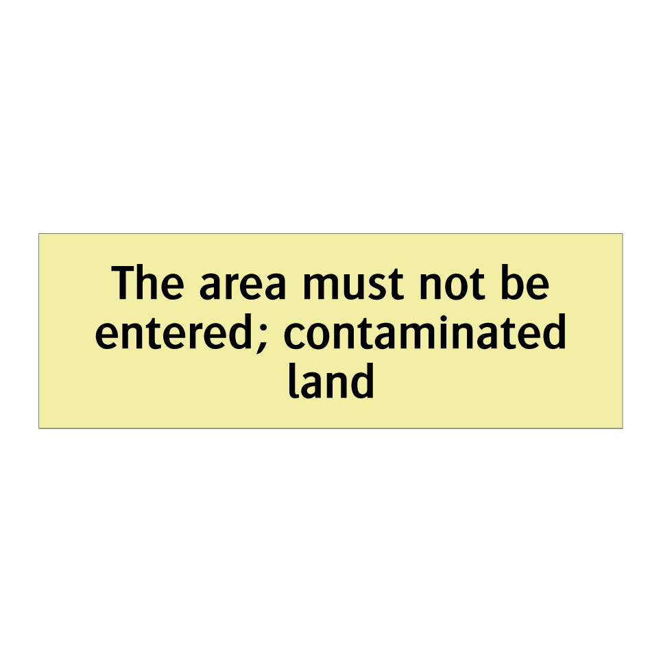 The area must not be entered; contaminated land