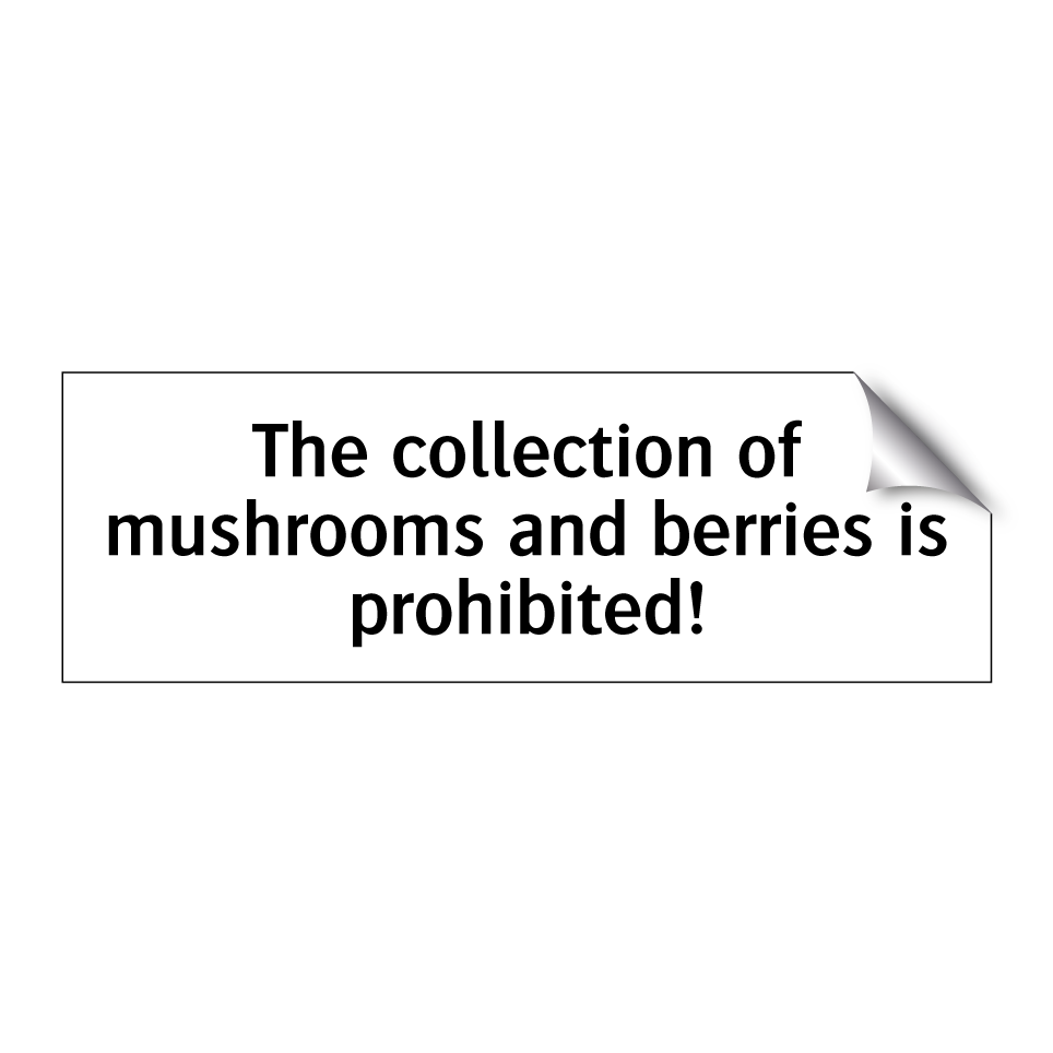 The collection of mushrooms and berries is prohibited!