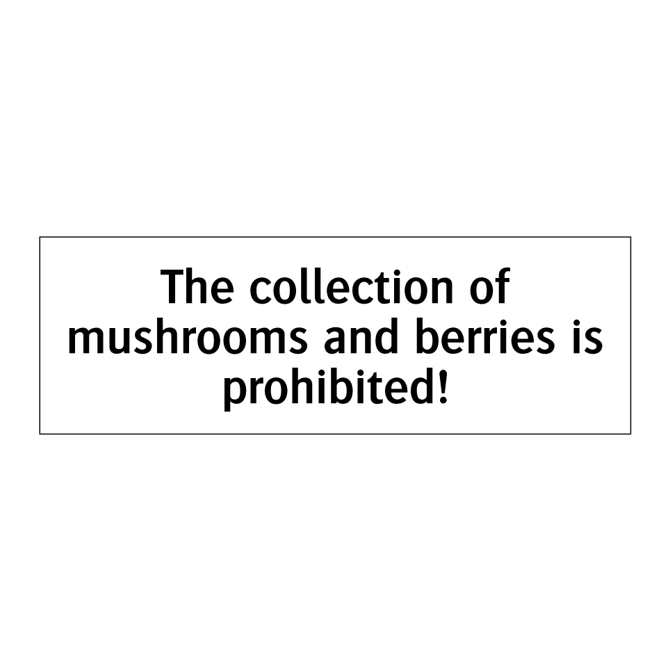 The collection of mushrooms and berries is prohibited!