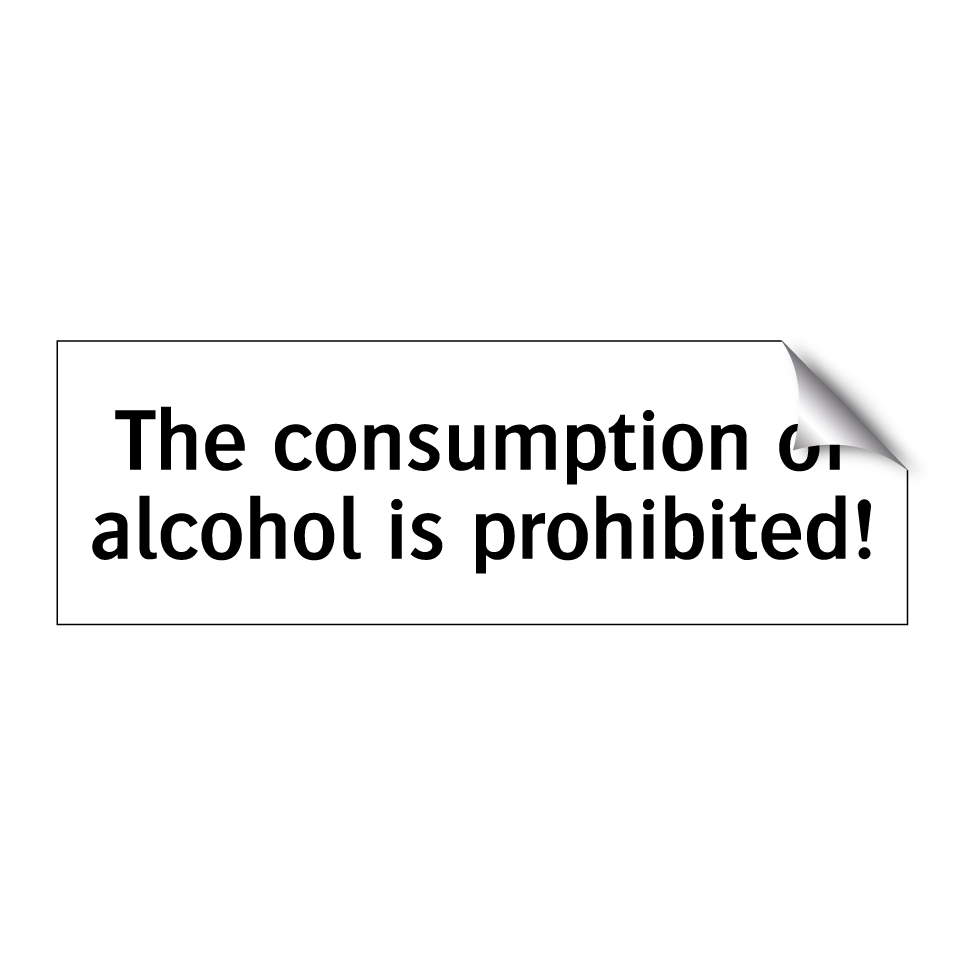The consumption of alcohol is prohibited!
