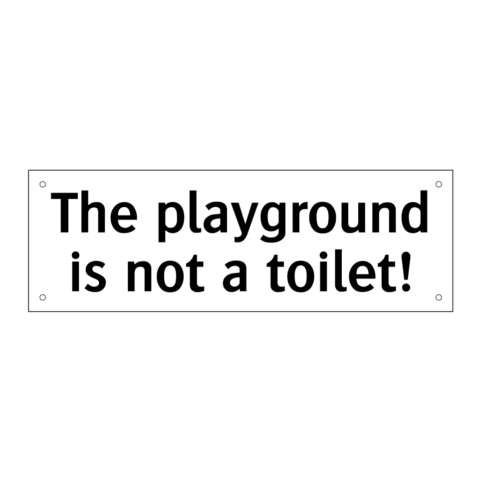The playground is not a toilet!