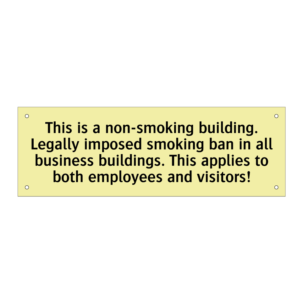 This is a non-smoking building. Legally imposed smoking ban in all business buildings. This applies to both employees and visitors!