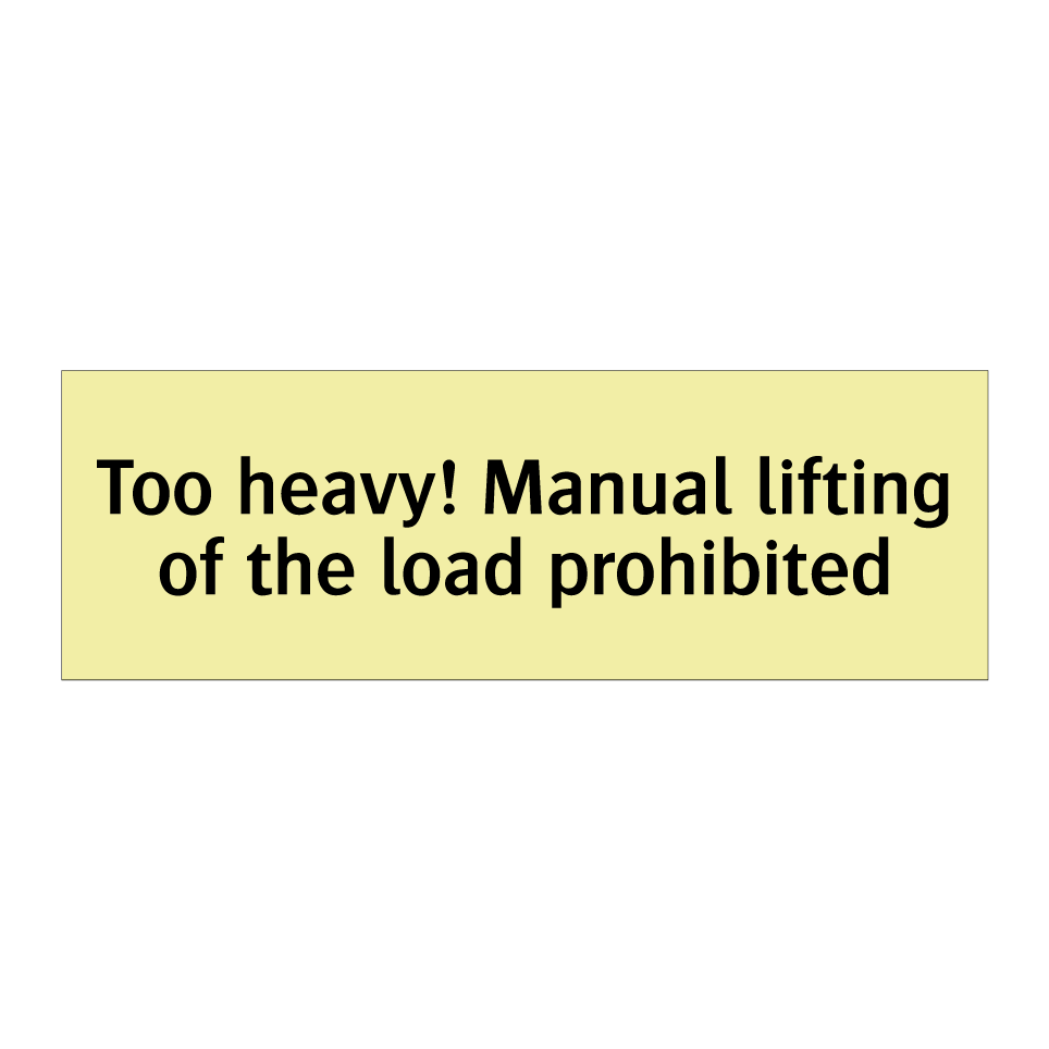Too heavy! Manual lifting of the load prohibited