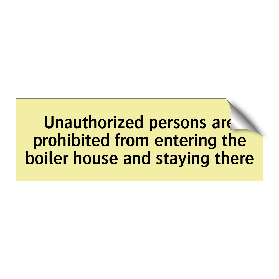 Unauthorized persons are prohibited from entering the boiler house and staying there