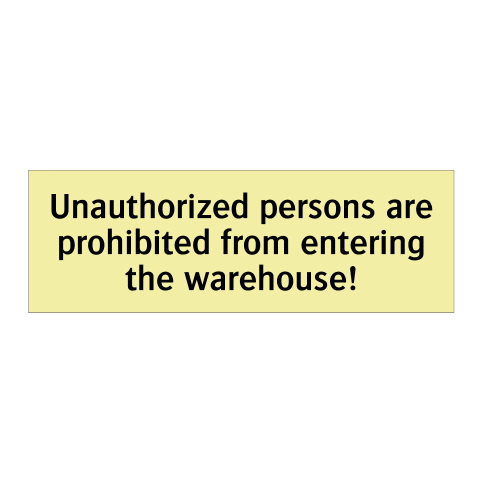 Unauthorized persons are prohibited from entering the warehouse!