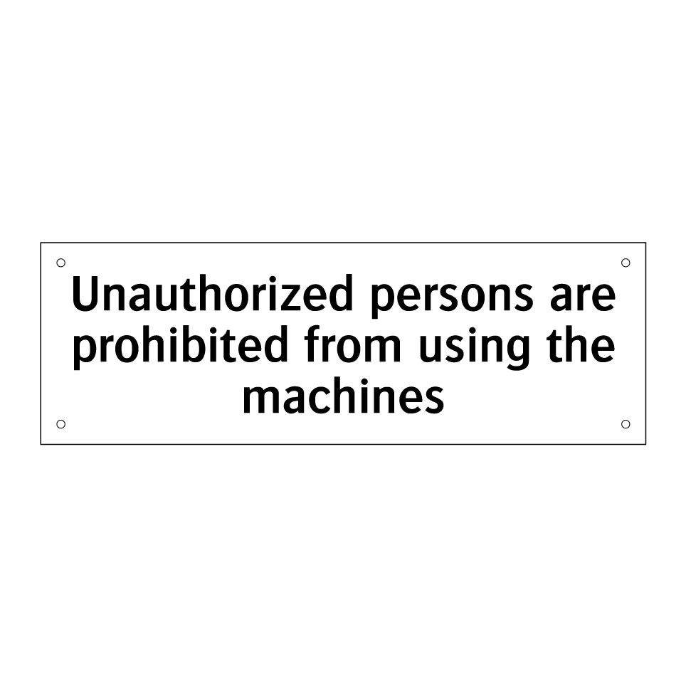 Unauthorized persons are prohibited from using the machines