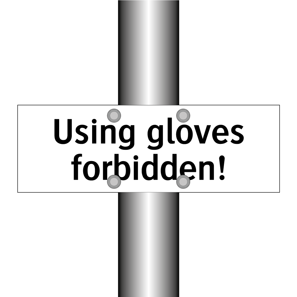 Using gloves forbidden!