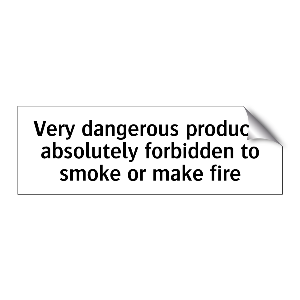 Very dangerous products absolutely forbidden to smoke or make fire