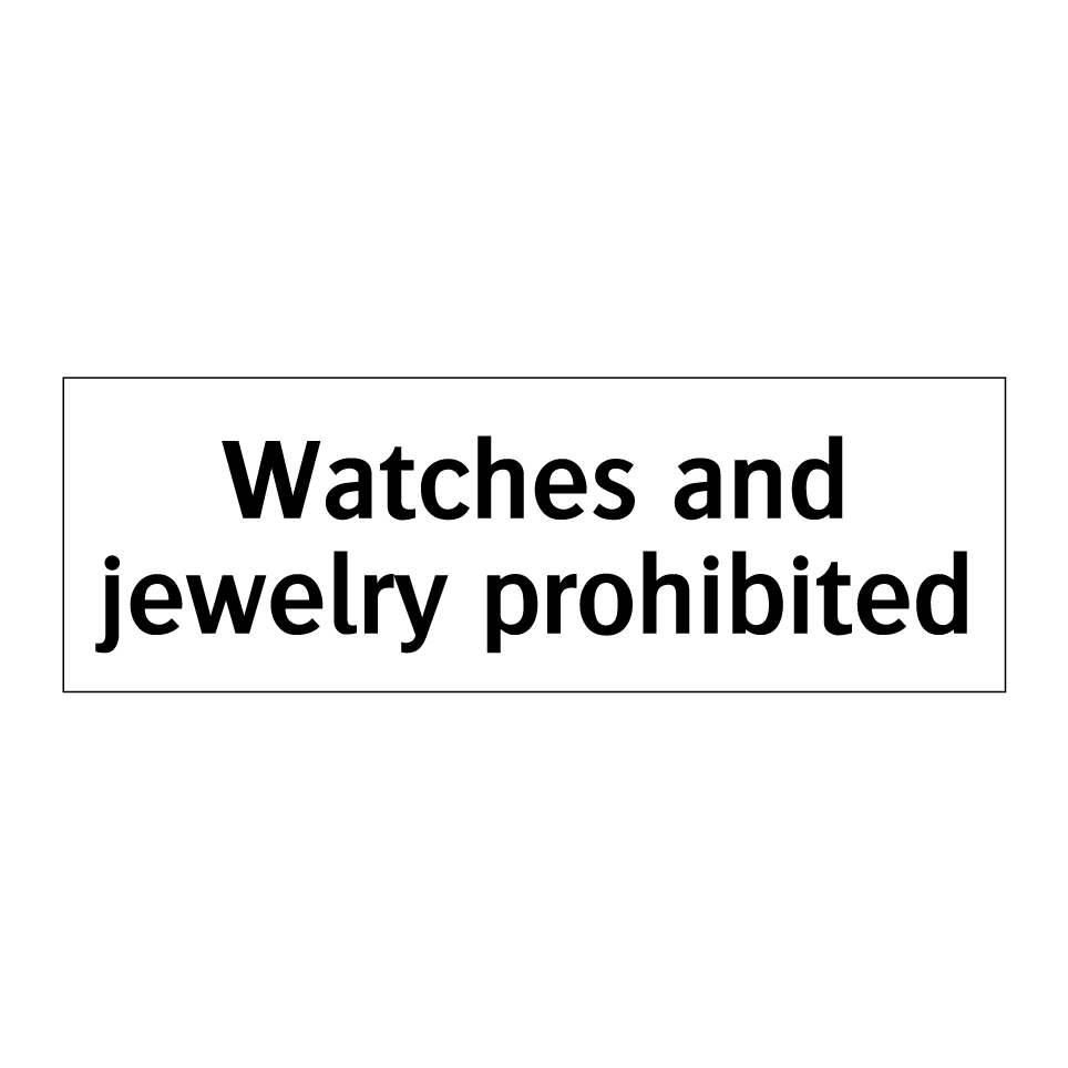 Watches and jewelry prohibited