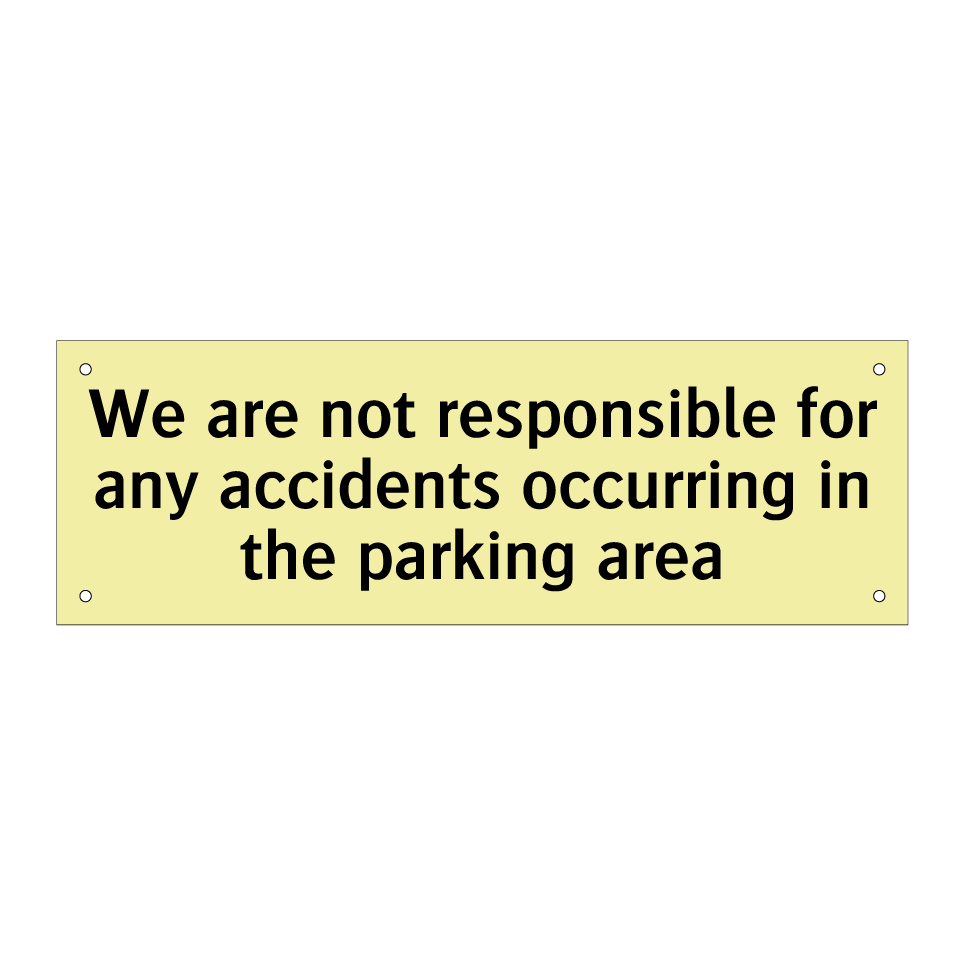 We are not responsible for any accidents occurring in the parking area