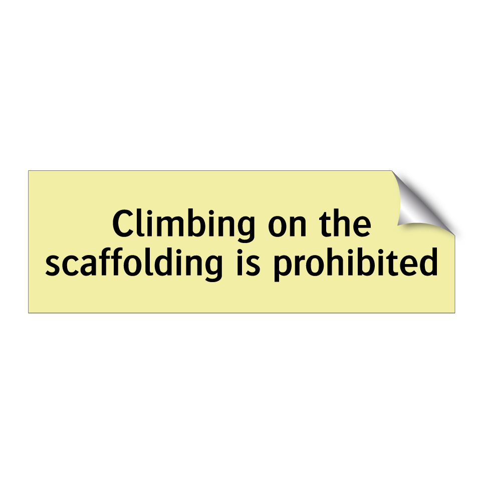 Climbing on the scaffolding is prohibited