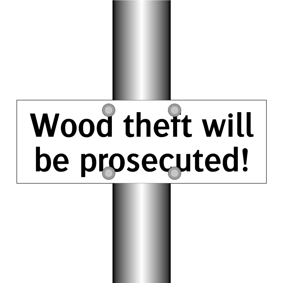 Wood theft will be prosecuted!