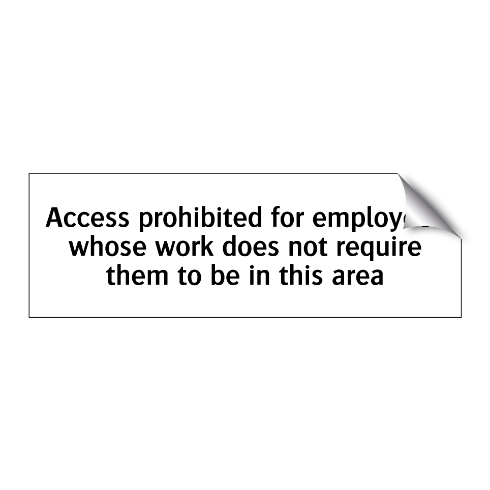 Access prohibited for employees whose work does not require them to be in this area