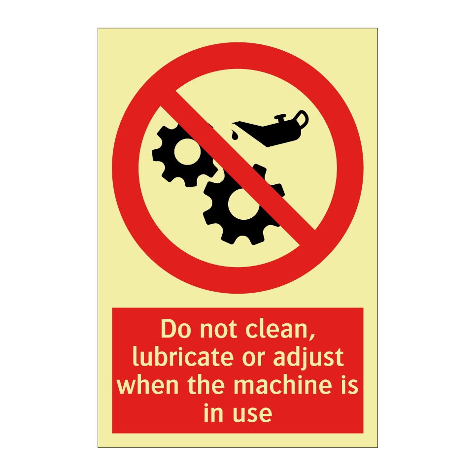 Do not clean, lubricate or adjust when the machine is in use