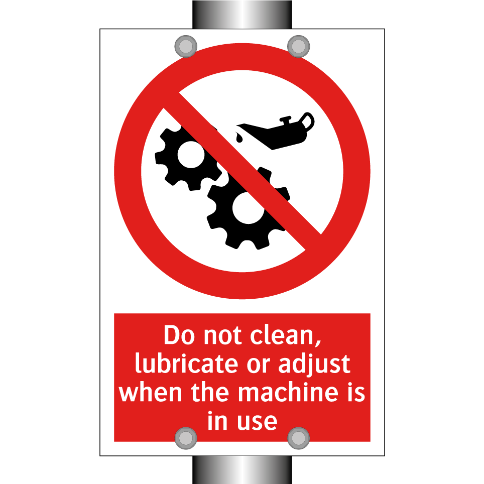 Do not clean, lubricate or adjust when the machine is in use
