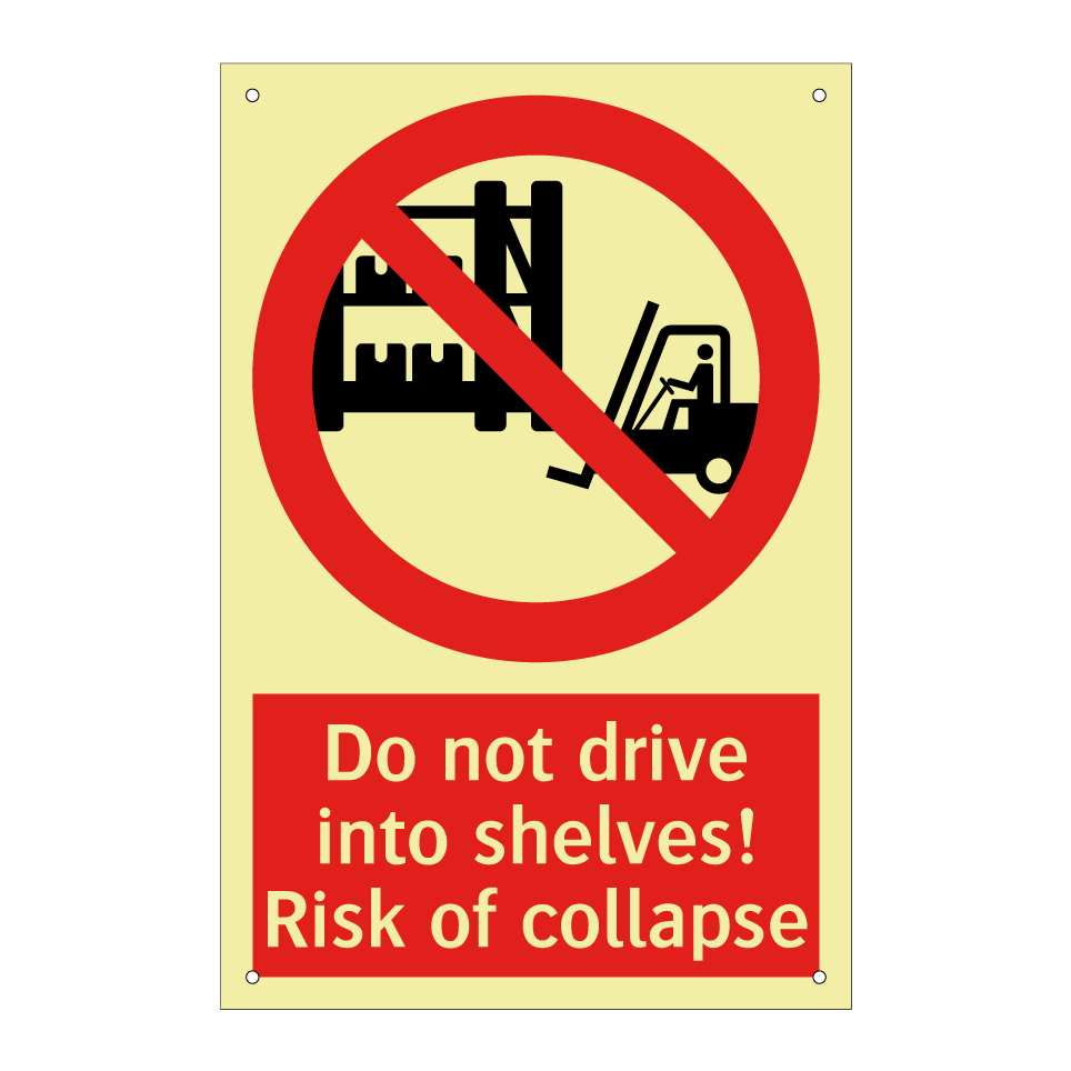 Do not drive into shelves! Risk of collapse
