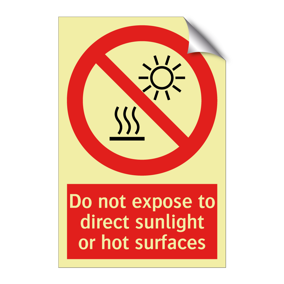 Do not expose to direct sunlight or hot surfaces