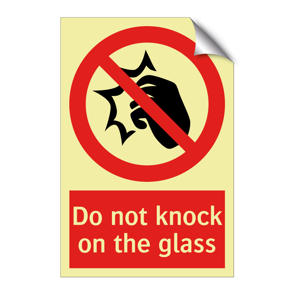 Do not knock on the glass