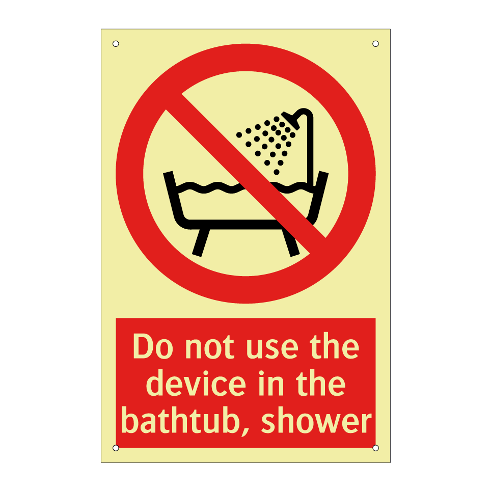 Do not use the device in the bathtub, shower