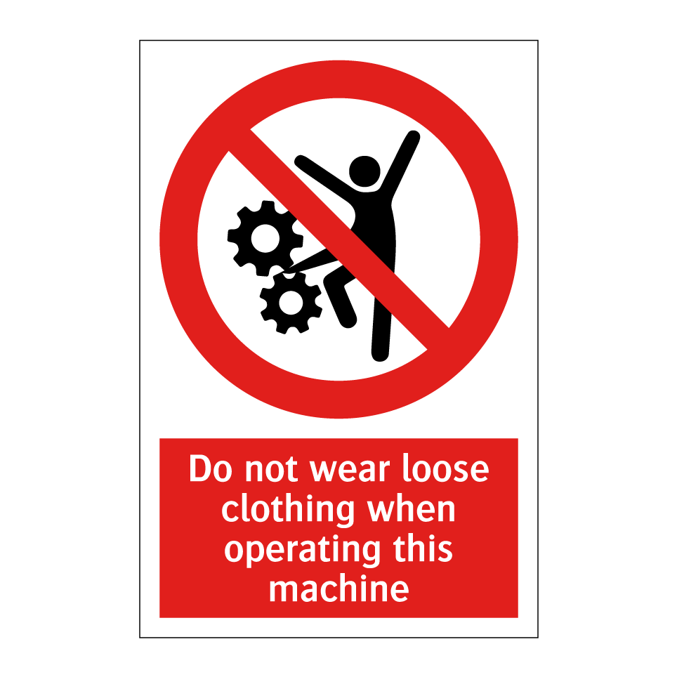 Do not wear loose clothing when operating this machine