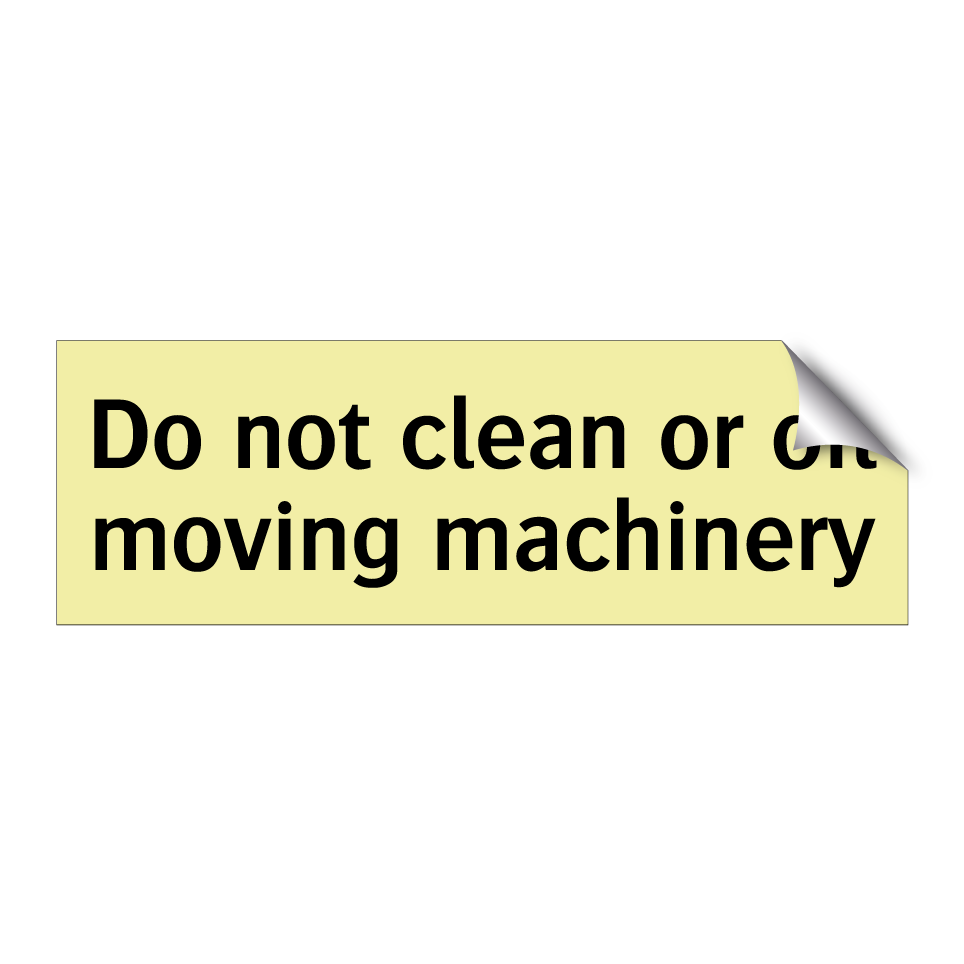Do not clean or oil moving machinery