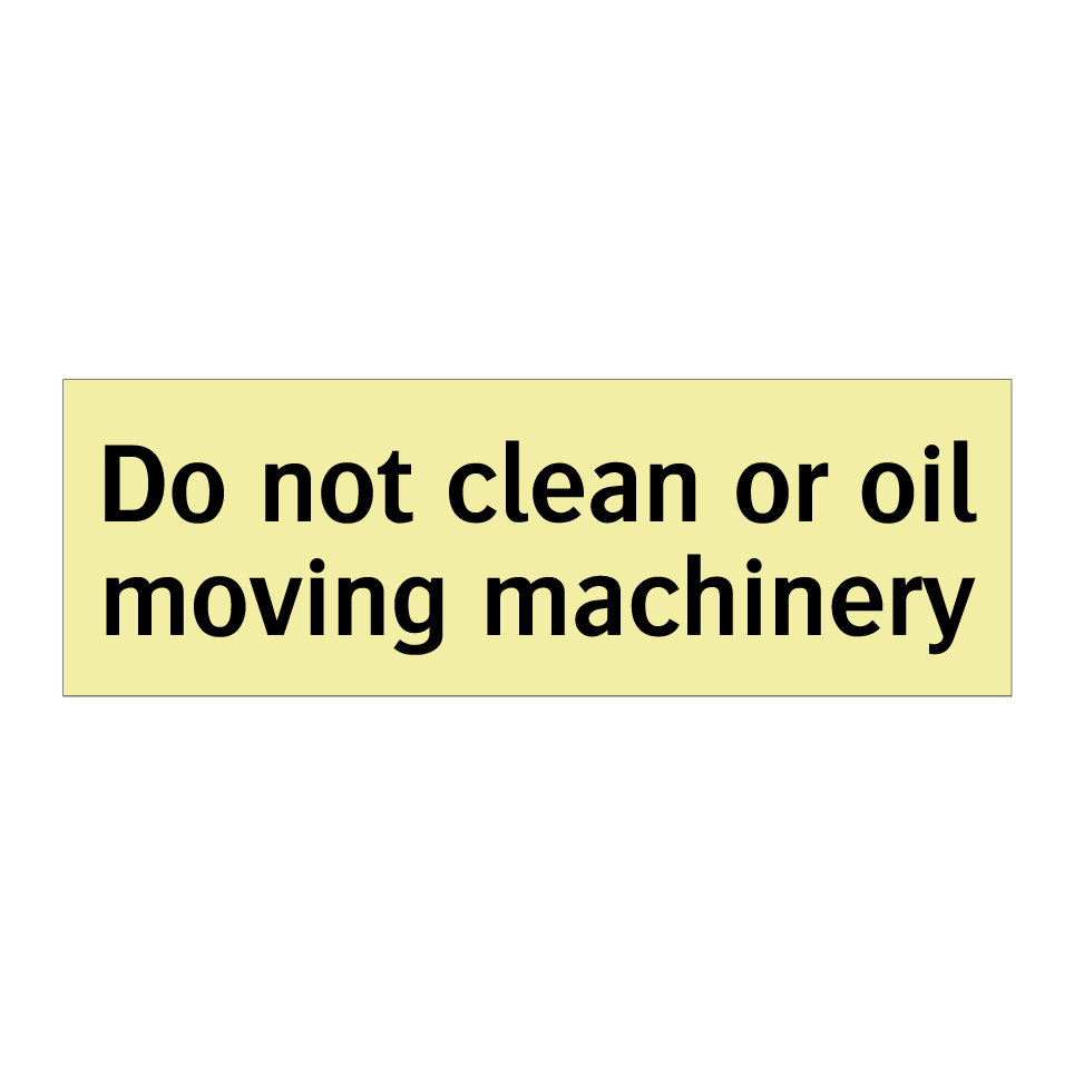Do not clean or oil moving machinery