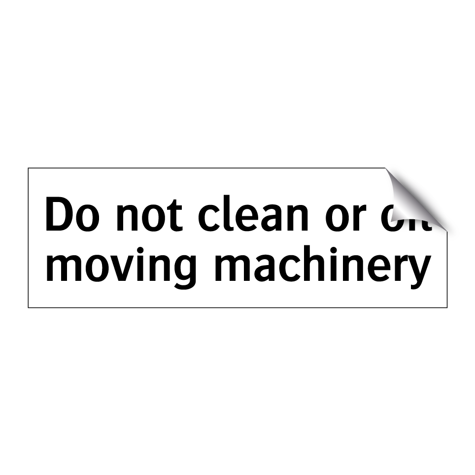 Do not clean or oil moving machinery