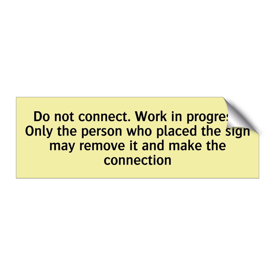 Do not connect. Work in progress. Only the person who placed the sign may remove it and make the connection