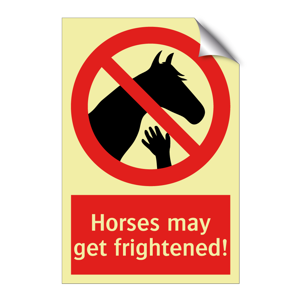 Horses may get frightened!
