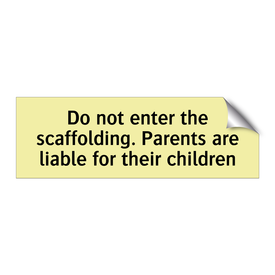 Do not enter the scaffolding. Parents are liable for their children