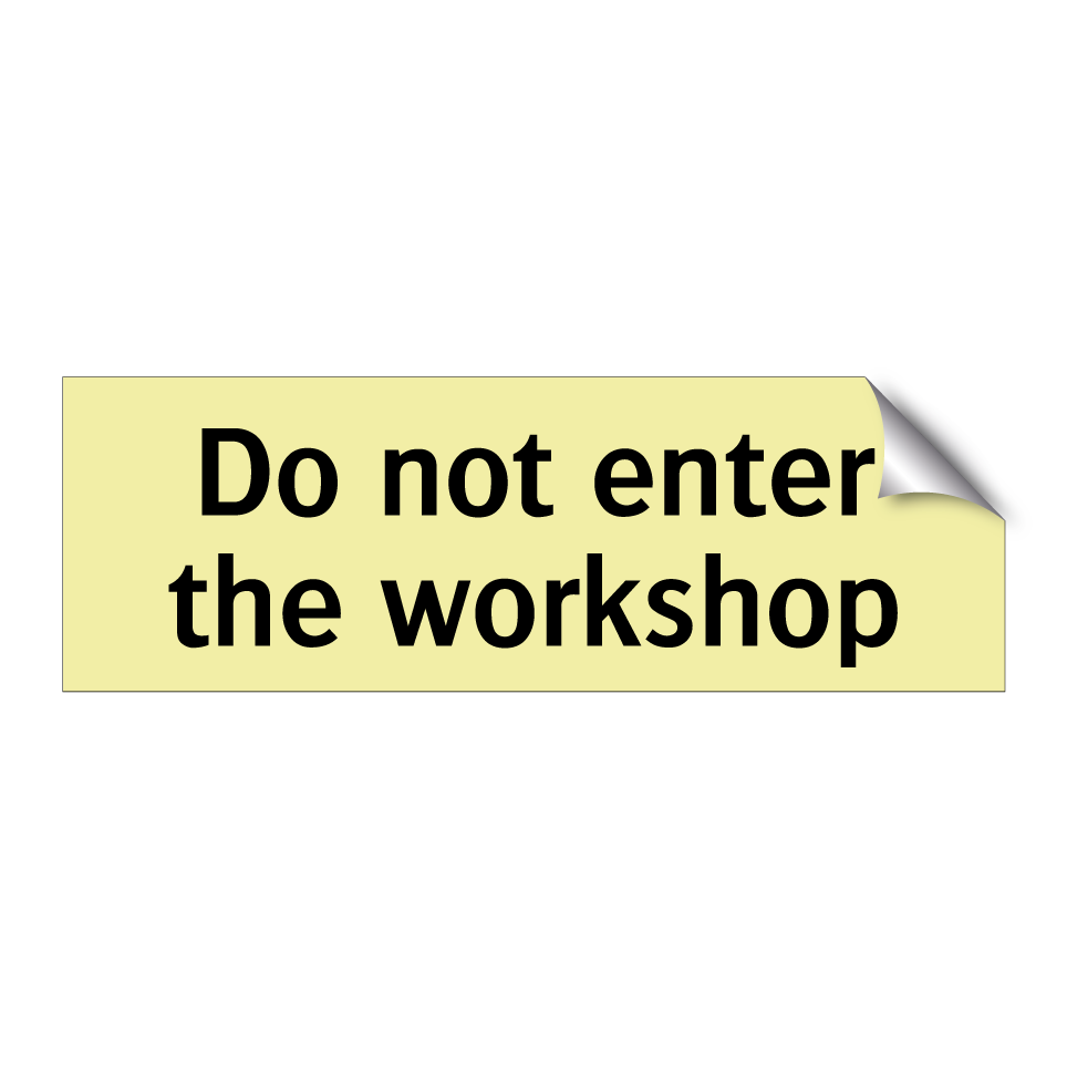 Do not enter the workshop