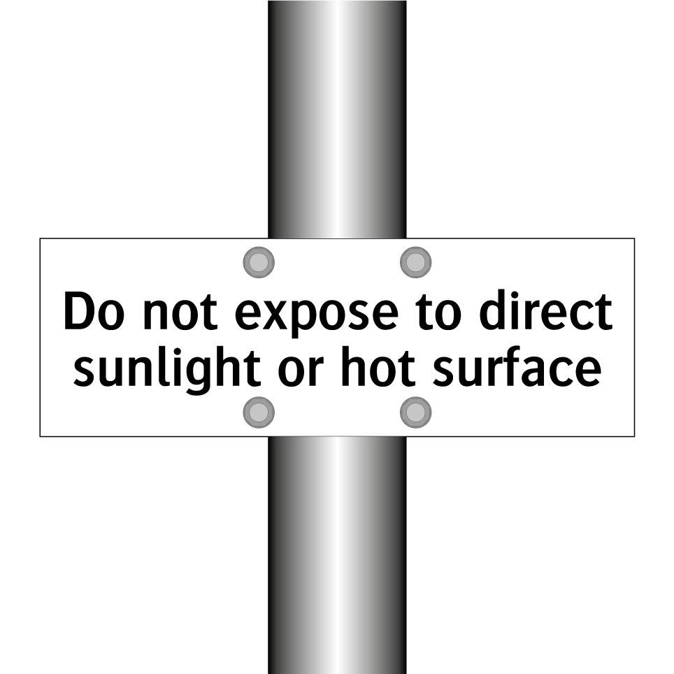 Do not expose to direct sunlight or hot surface